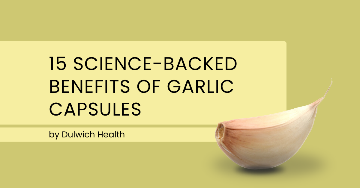 15 Science-Backed Benefits of Garlic Capsules Dulwich Health 15 Science-Backed Benefits of Garlic Capsules Dulwich Health