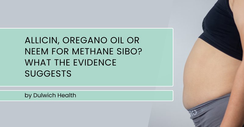 Allicin, Oregano Oil or Neem for Methane SIBO? What the Evidence Suggests