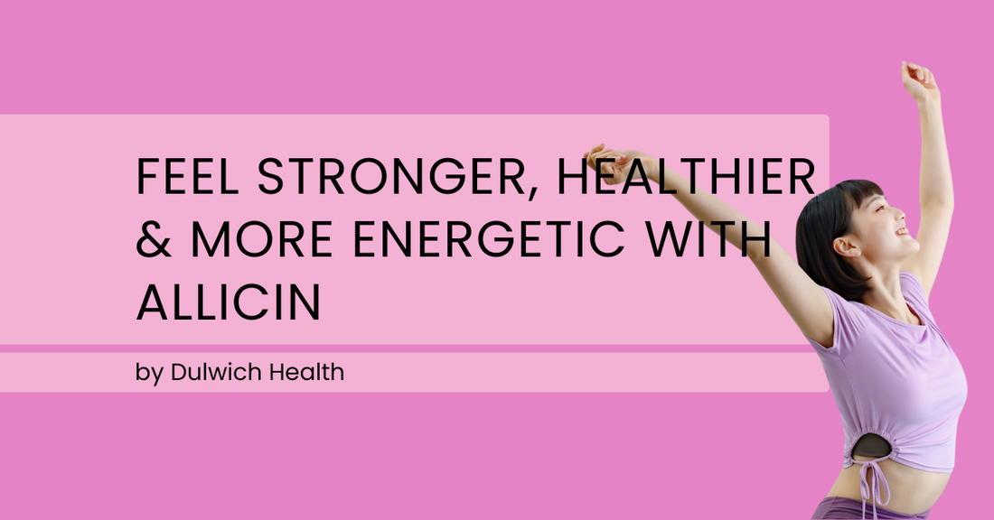 Feel Stronger, Healthier & More Energetic With Allicin