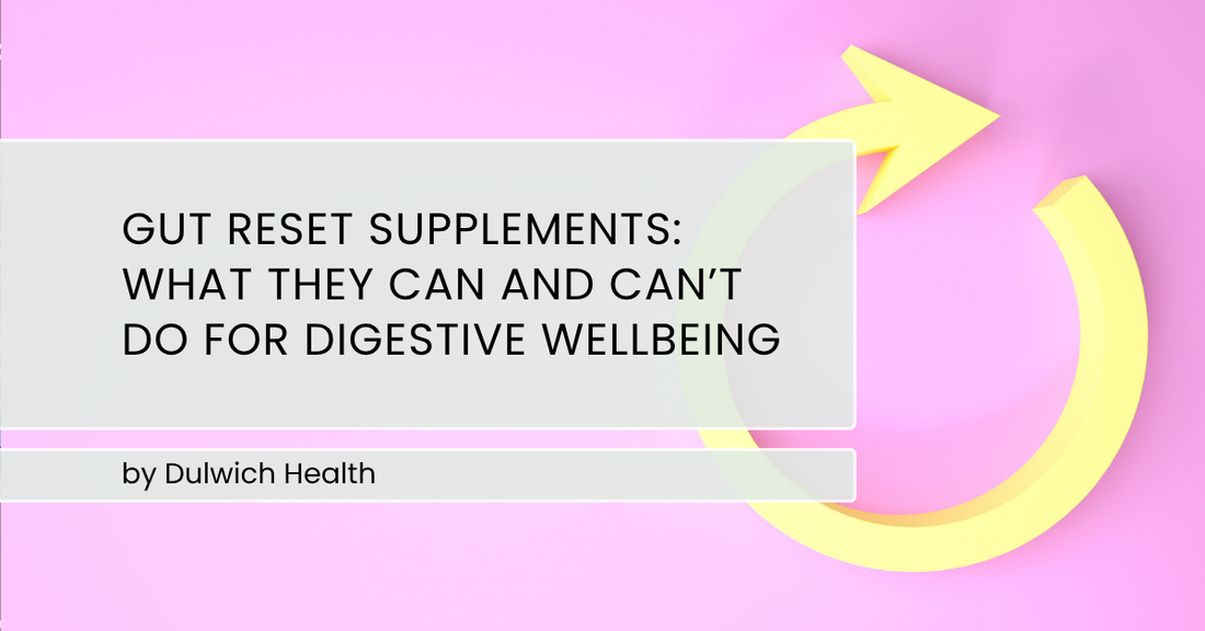 Gut Reset Supplements: What They Can and Can’t Do for Digestive Wellbeing