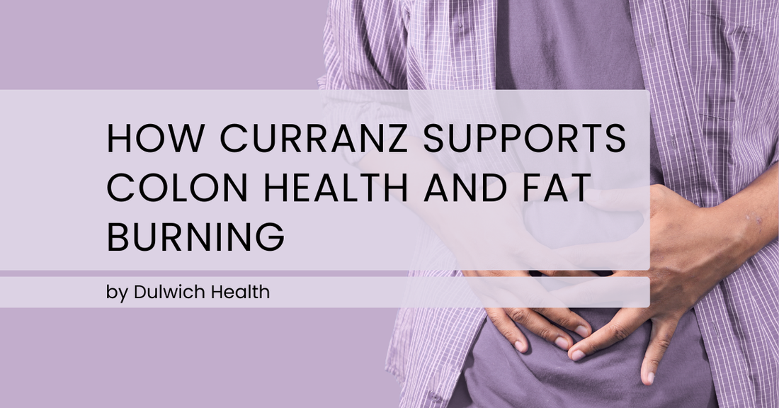 Colon Health and Fat Burning: How CurraNZ Supports Metabolism