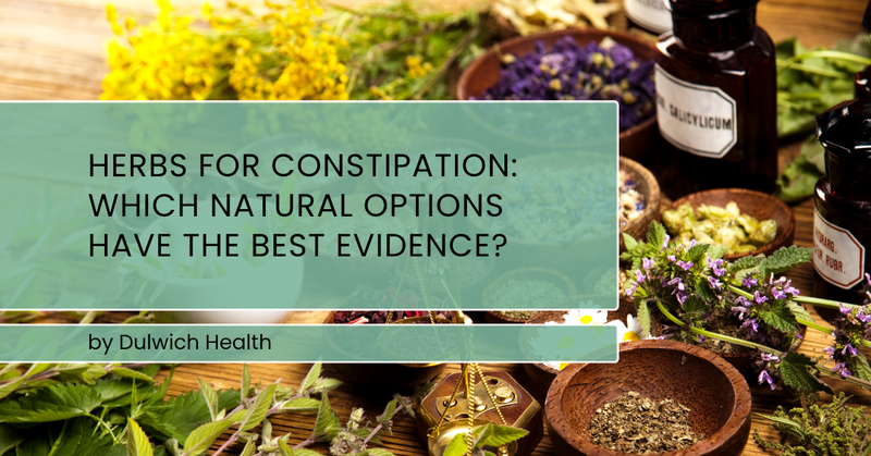 Herbs for Constipation: Which Natural Options Have the Best Evidence?