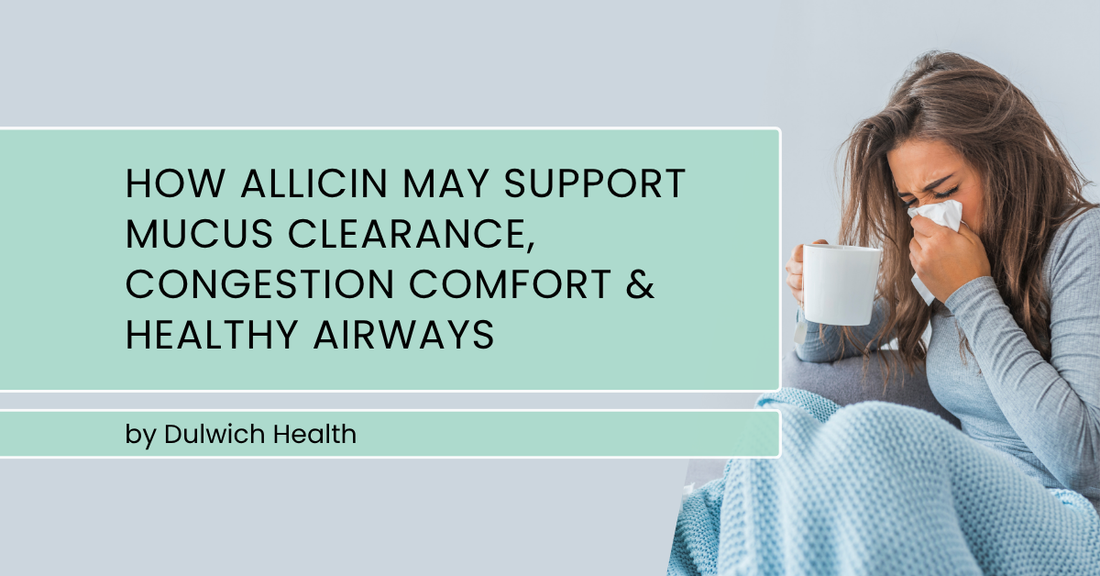 How Allicin May Support Mucus Clearance, Congestion Comfort & Healthy Airways