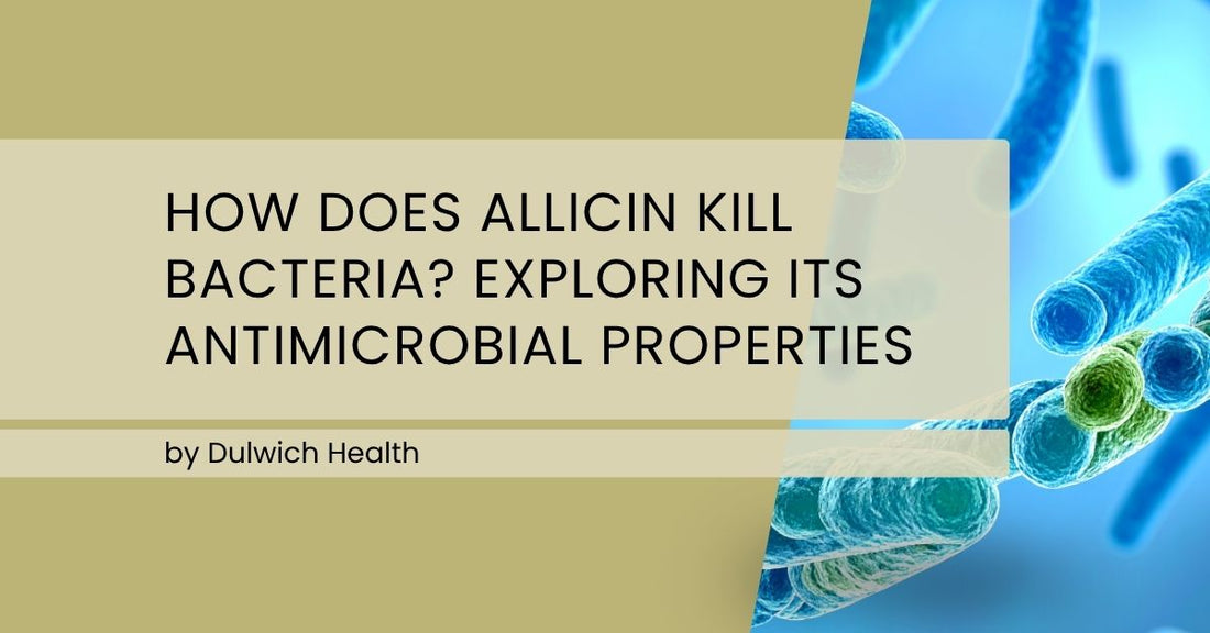 How Does Allicin Kill Bacteria? Exploring Its Antimicrobial Properties