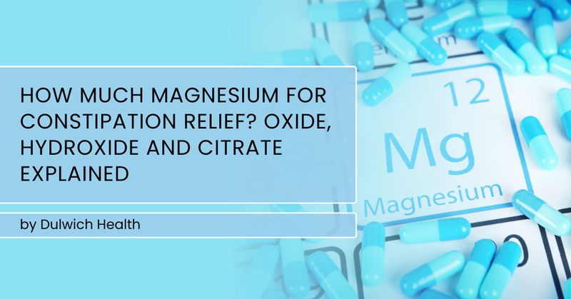 How Much Magnesium for Constipation Relief? Oxide, Hydroxide and Citrate Explained