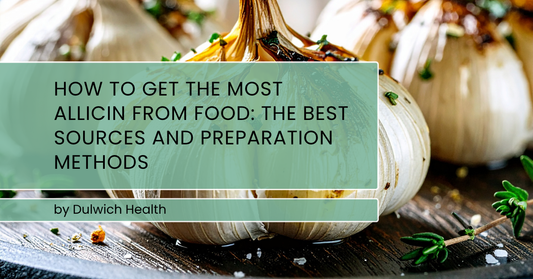 How to Get the Most Allicin from Food: The Best Sources and Preparation Methods