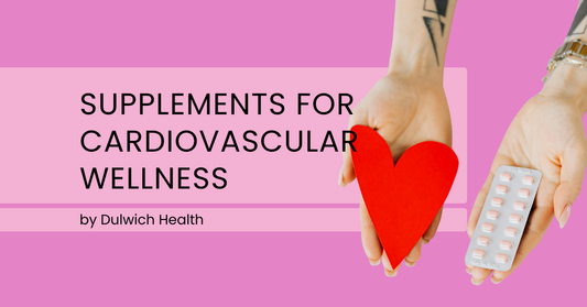 Supplements for Cardiovascular Wellness