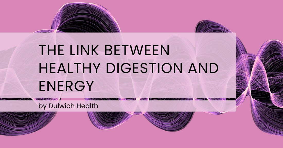 The Link Between a Healthy Digestion and Energy