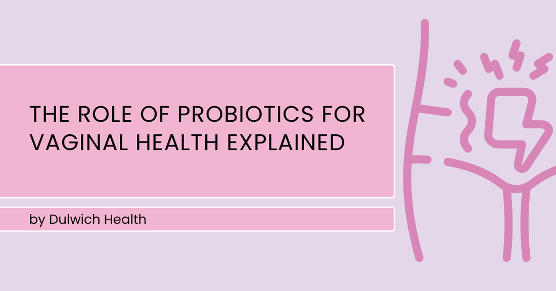 The Role of Probiotics for Vaginal Health Explained