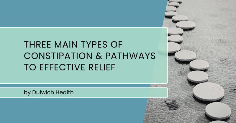 Three Main Types of Constipation & Pathways to Effective Relief