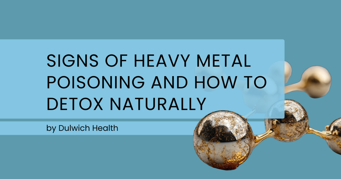 Signs of Heavy Metal Exposure and How to Support Natural Detox Pathways
