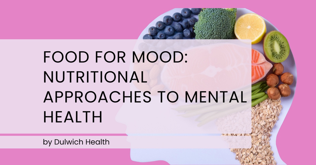 Food for Mood: Nutritional Approaches to Mental Health