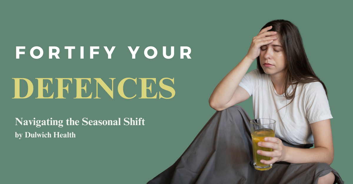 Fortify Your Defenses: Navigating the Seasonal Health Shift by Dulwich Health